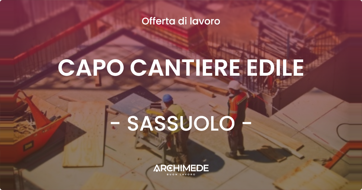 OFFERTA LAVORO - CAPO CANTIERE EDILE - SASSUOLO