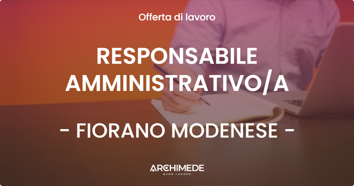 OFFERTA LAVORO - RESPONSABILE AMMINISTRATIVOA - FIORANO MODENESE