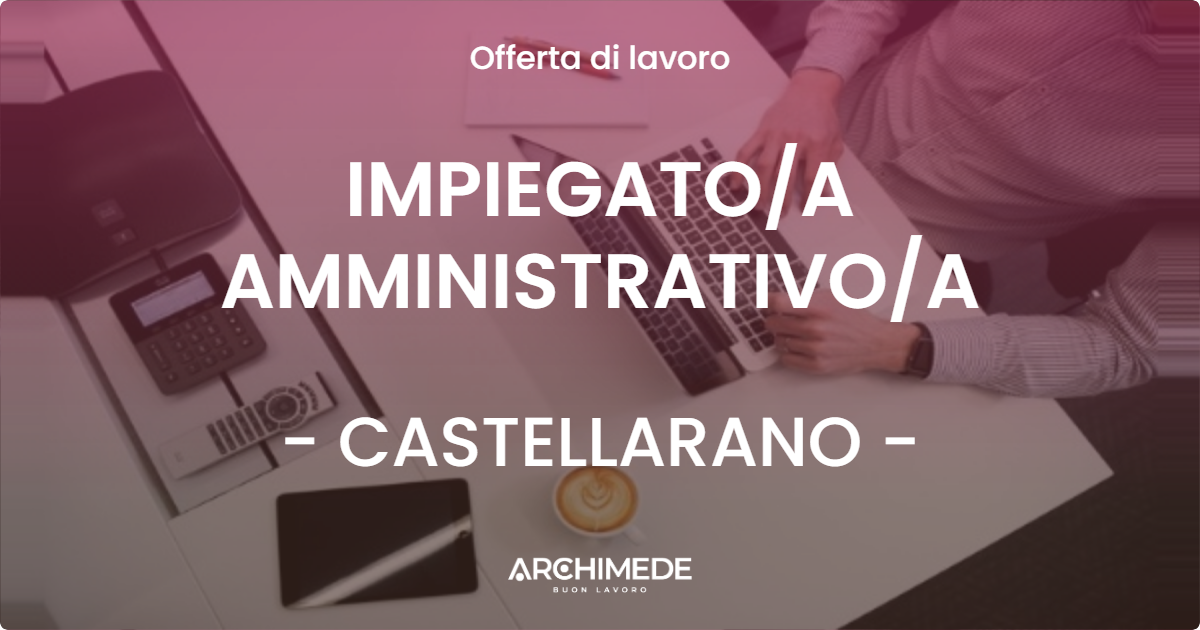 OFFERTA LAVORO - IMPIEGATOA AMMINISTRATIVOA - CASTELLARANO