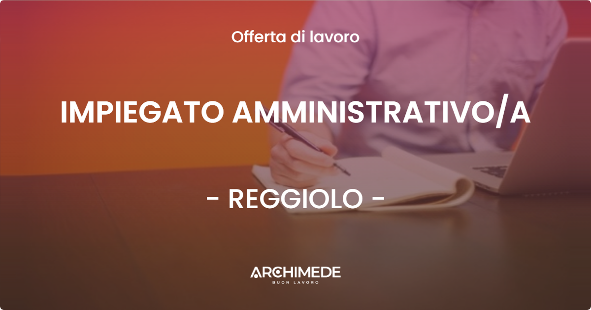 OFFERTA LAVORO - IMPIEGATO AMMINISTRATIVOA - REGGIOLO