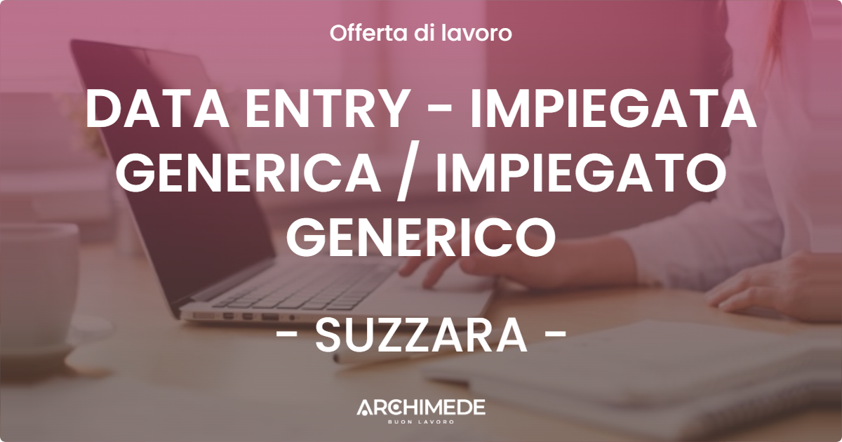 OFFERTA LAVORO - DATA ENTRY - IMPIEGATA GENERICA  IMPIEGATO GENERICO - SUZZARA