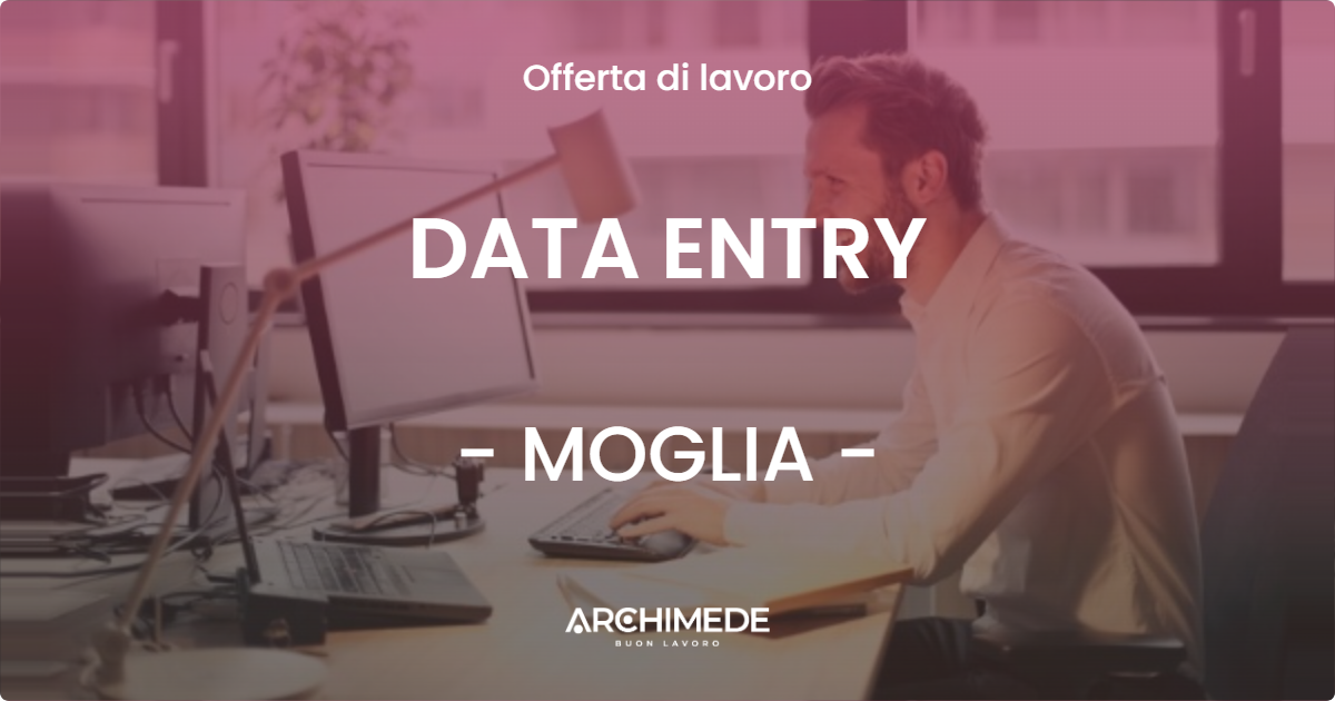 OFFERTA LAVORO - DATA ENTRY - MOGLIA