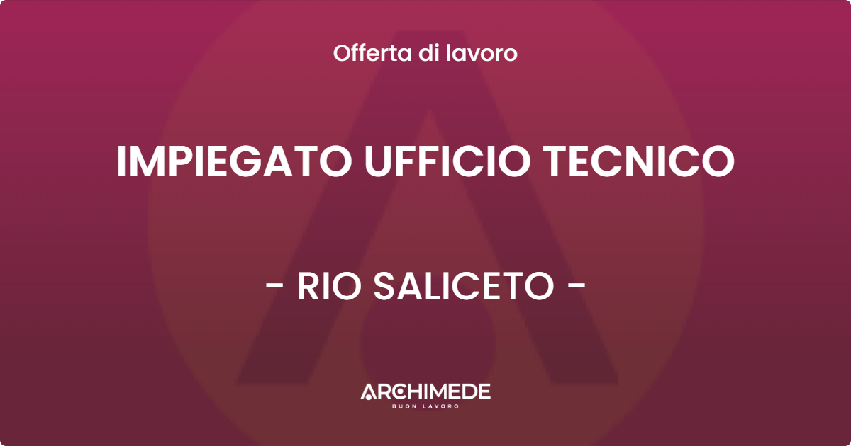 OFFERTA LAVORO - IMPIEGATO UFFICIO TECNICO - RIO SALICETO