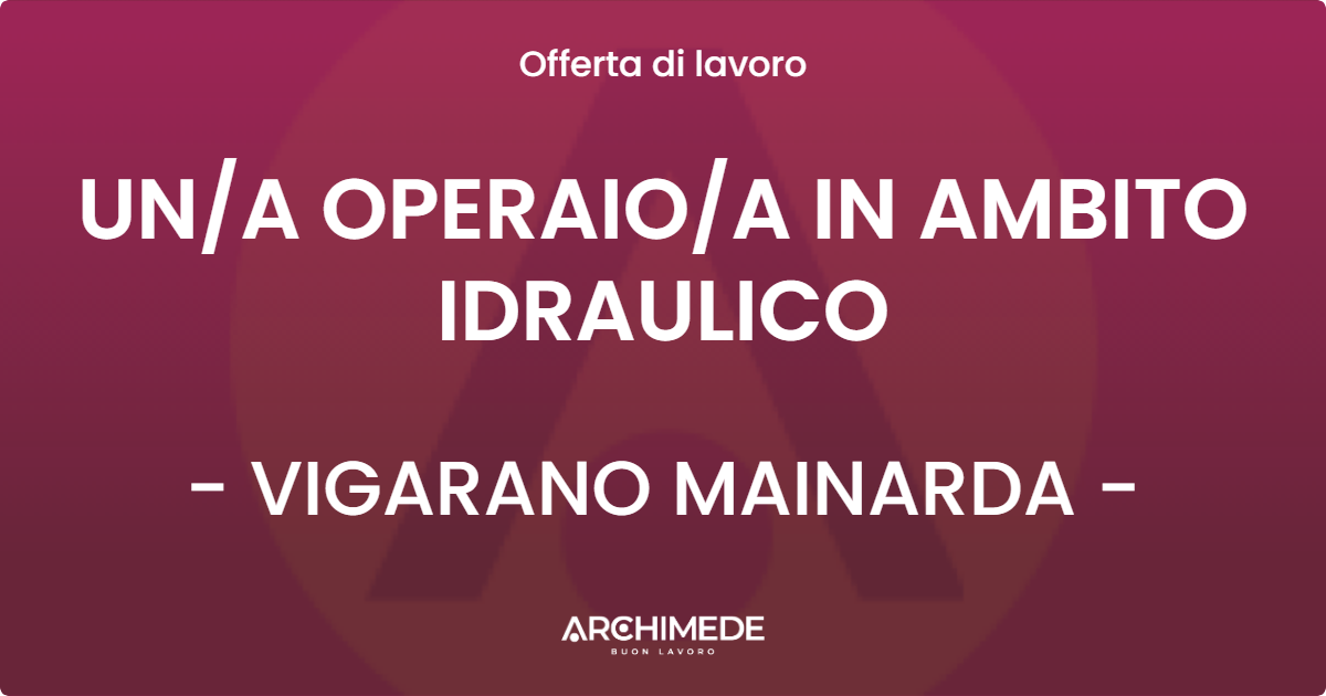 OFFERTA LAVORO - UNA OPERAIOA IN AMBITO  IDRAULICO - VIGARANO MAINARDA