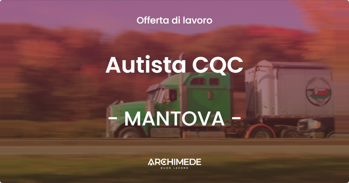 OFFERTA LAVORO - Autista CQC - MANTOVA (MN)