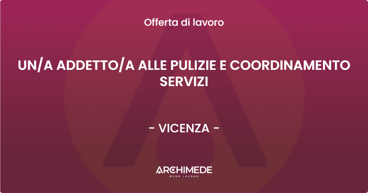 OFFERTA LAVORO - UNA ADDETTOA ALLE PULIZIE E COORDINAMENTO SERVIZI - VICENZA