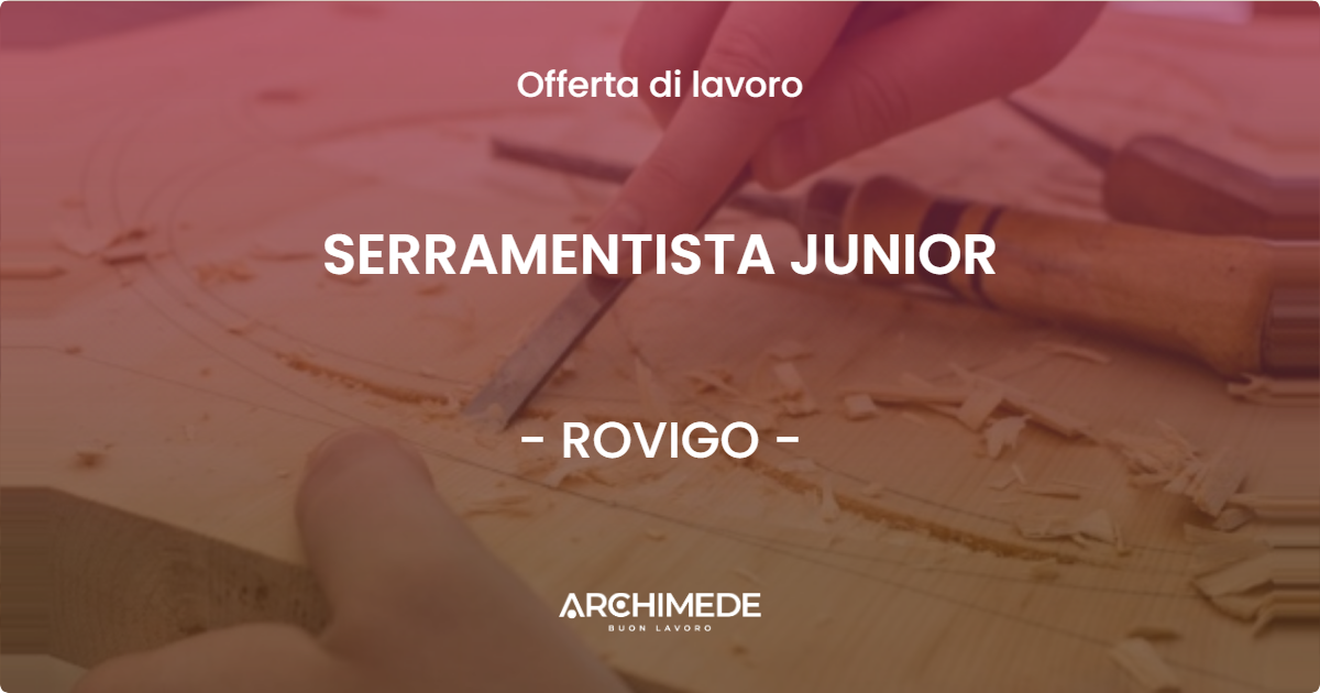 OFFERTA LAVORO - SERRAMENTISTA JUNIOR - ROVIGO