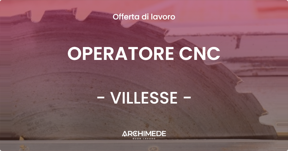 OFFERTA LAVORO - OPERATORE CNC - VILLESSE