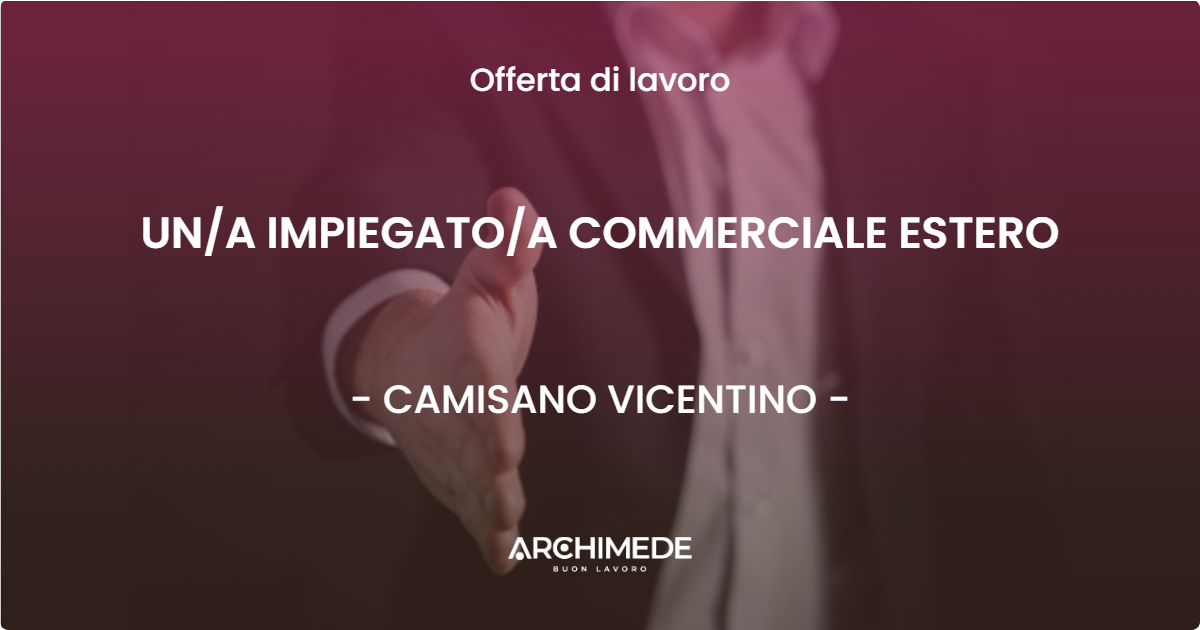 OFFERTA LAVORO - UNA IMPIEGATOA COMMERCIALE ESTERO - CAMISANO VICENTINO