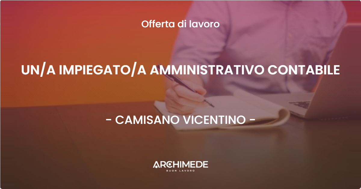 OFFERTA LAVORO - UNA IMPIEGATOA AMMINISTRATIVO CONTABILE - CAMISANO VICENTINO