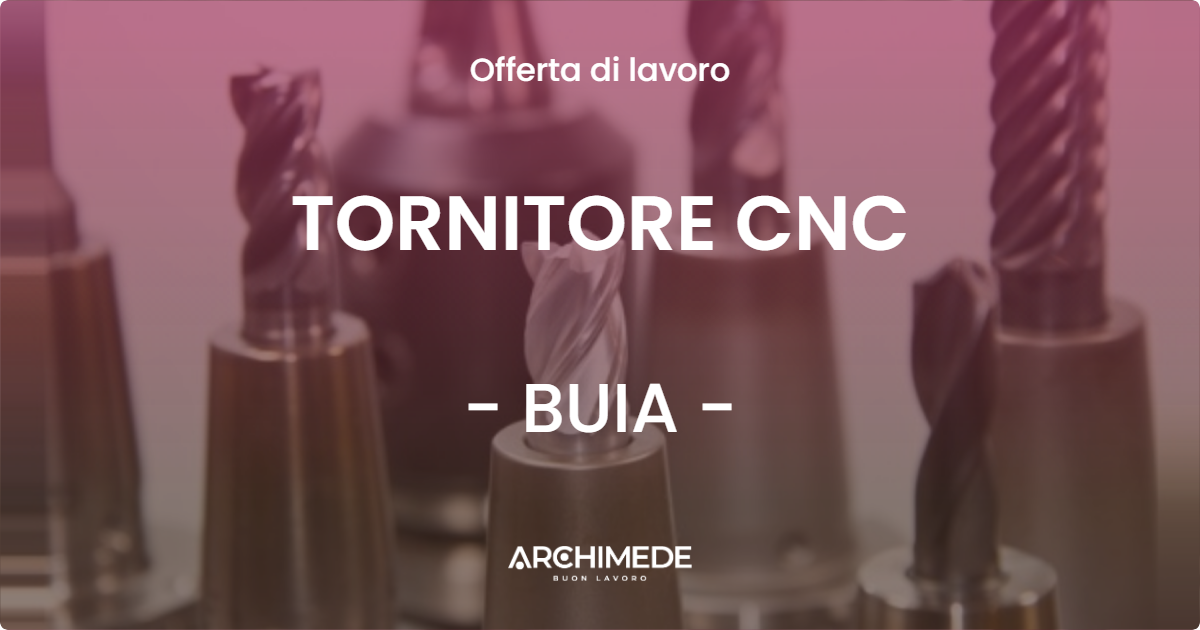 OFFERTA LAVORO - TORNITORE CNC - BUIA