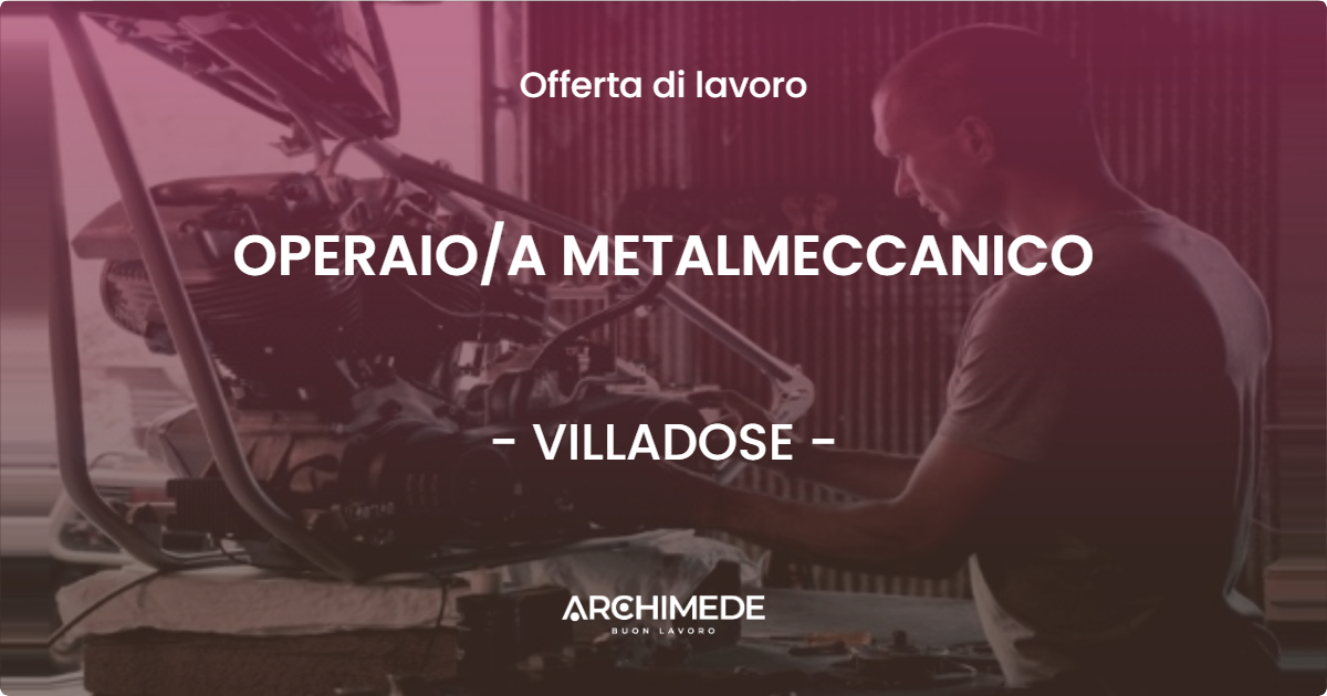 OFFERTA LAVORO - OPERAIOA METALMECCANICO - VILLADOSE