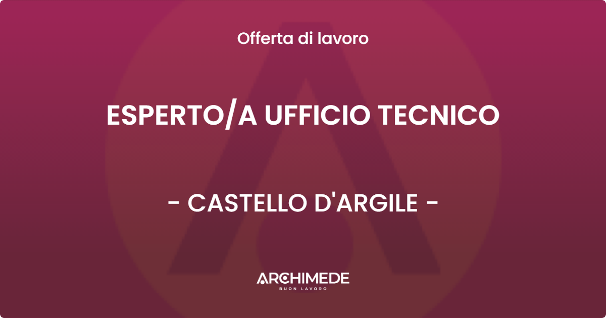 OFFERTA LAVORO - ESPERTOA UFFICIO TECNICO - CASTELLO D'ARGILE