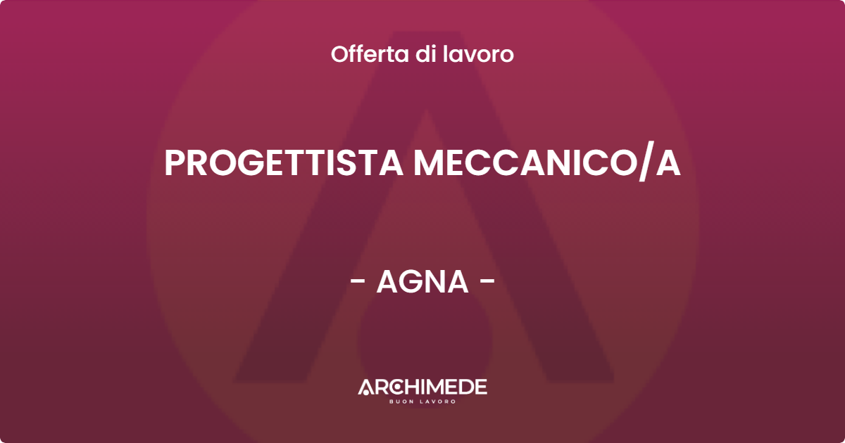 OFFERTA LAVORO - PROGETTISTA MECCANICOA - AGNA