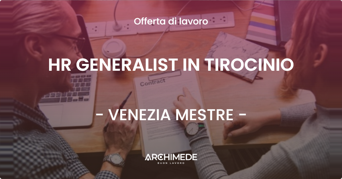 OFFERTA LAVORO - HR GENERALIST IN TIROCINIO - VENEZIA MESTRE (VE)