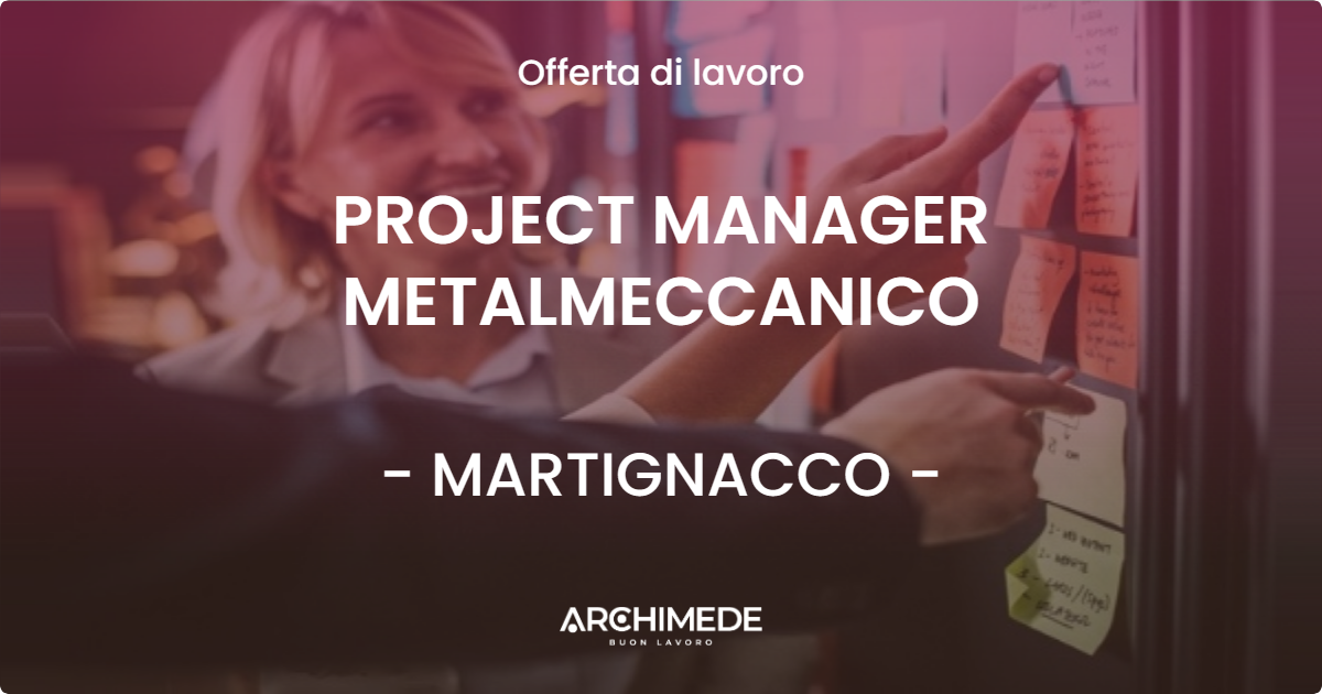 OFFERTA LAVORO - PROJECT MANAGER METALMECCANICO - MARTIGNACCO