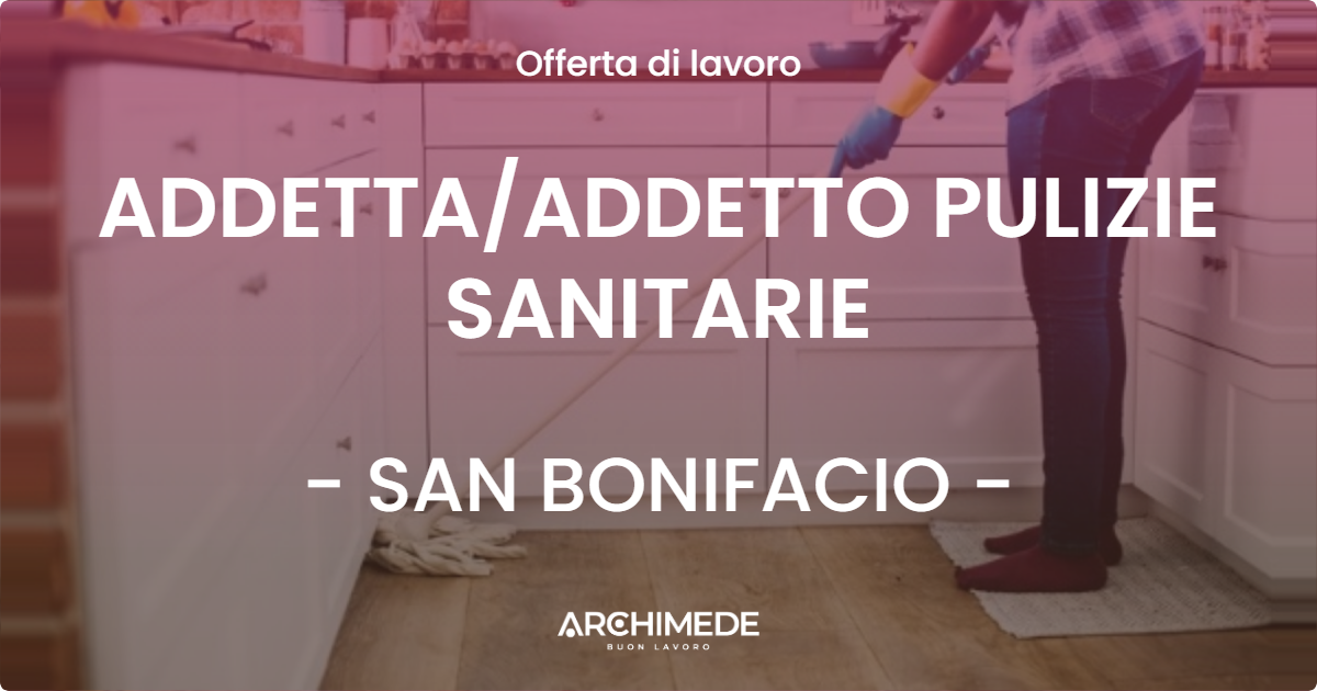 OFFERTA LAVORO - ADDETTA/ADDETTO PULIZIE SANITARIE - SAN BONIFACIO (VR)