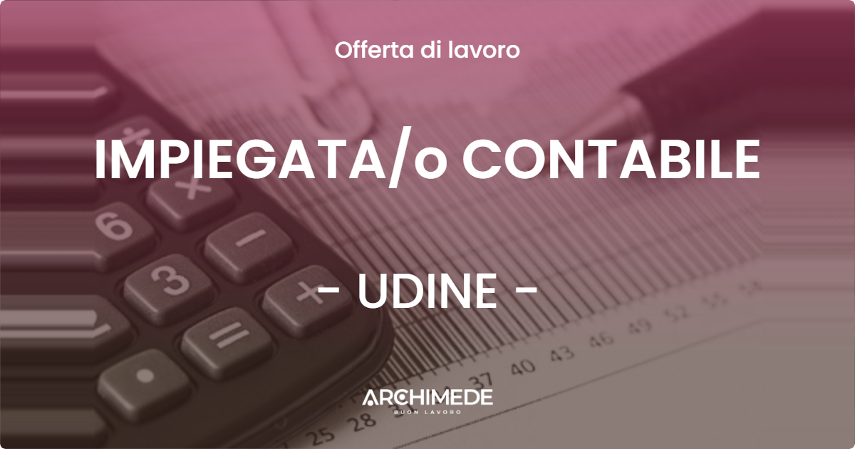 OFFERTA LAVORO - IMPIEGATAo CONTABILE - UDINE