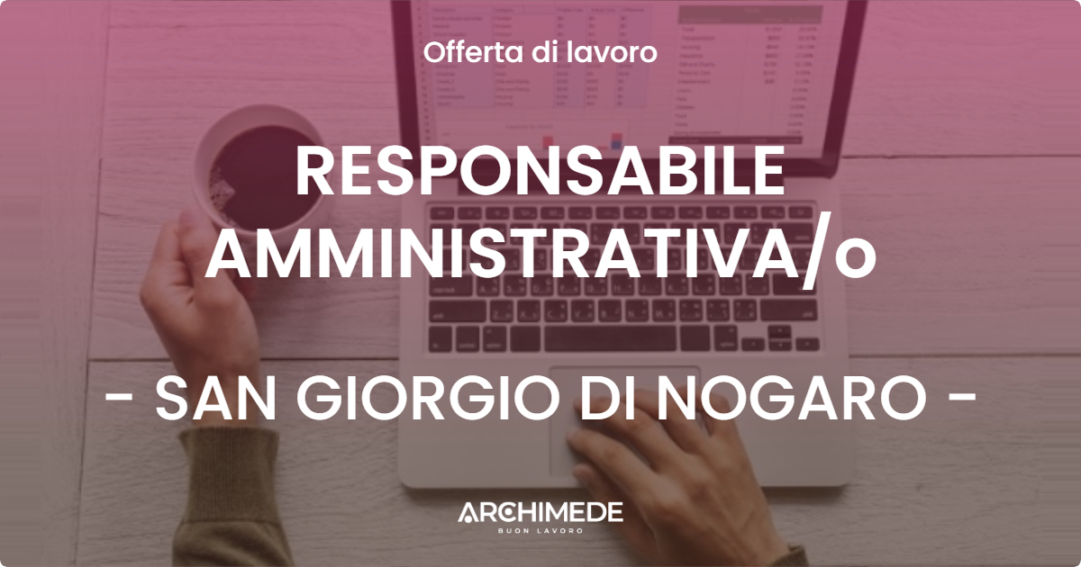 OFFERTA LAVORO - RESPONSABILE AMMINISTRATIVAo - SAN GIORGIO DI NOGARO