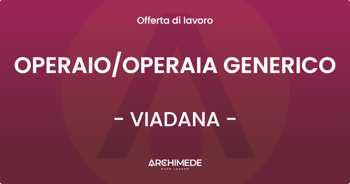 OFFERTA LAVORO - OPERAIOOPERAIA GENERICO - VIADANA