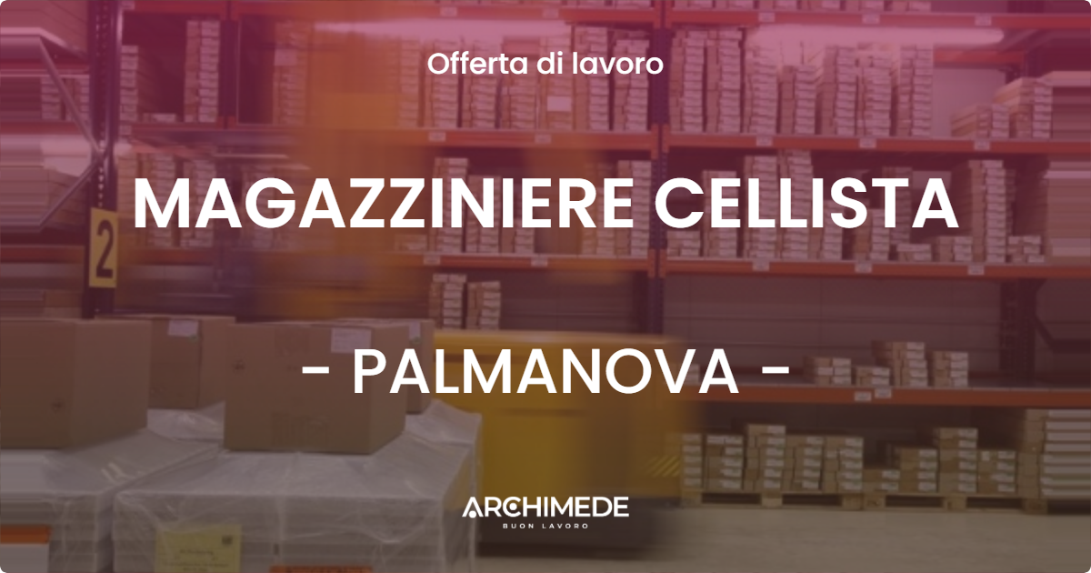 OFFERTA LAVORO - MAGAZZINIERE CELLISTA - PALMANOVA