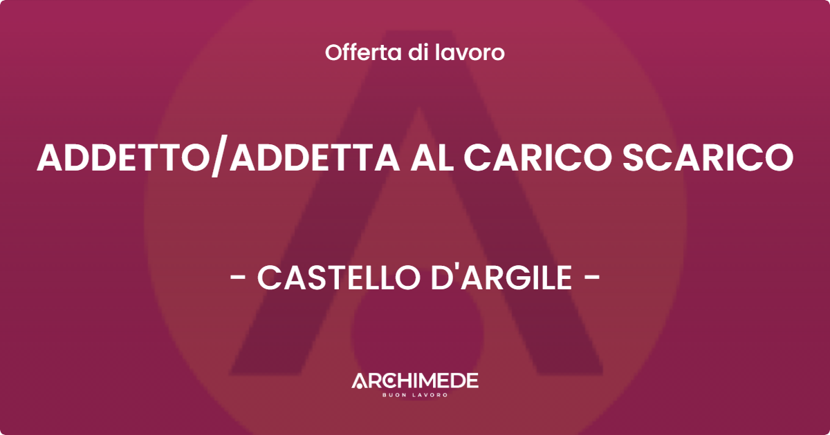 OFFERTA LAVORO - ADDETTO/ADDETTA AL CARICO SCARICO - CASTELLO D'ARGILE (BO)