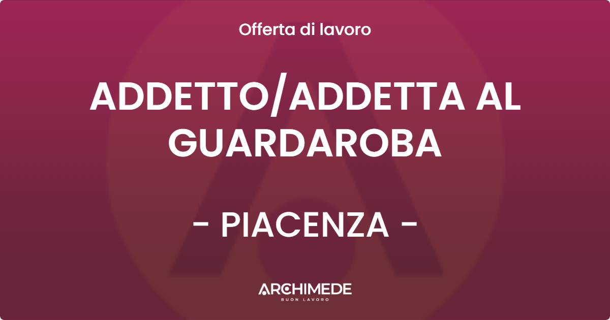 OFFERTA LAVORO - ADDETTOADDETTA AL GUARDAROBA - PIACENZA