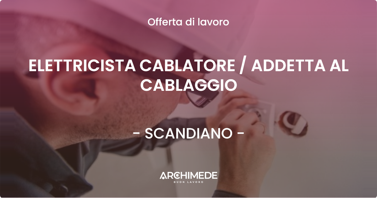 OFFERTA LAVORO - ELETTRICISTA CABLATORE  ADDETTA AL CABLAGGIO - SCANDIANO