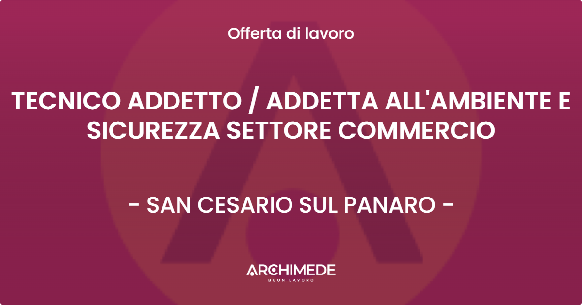 OFFERTA LAVORO - TECNICO ADDETTO  ADDETTA ALL'AMBIENTE E SICUREZZA SETTORE COMMERCIO - SAN CESARIO SUL PANARO