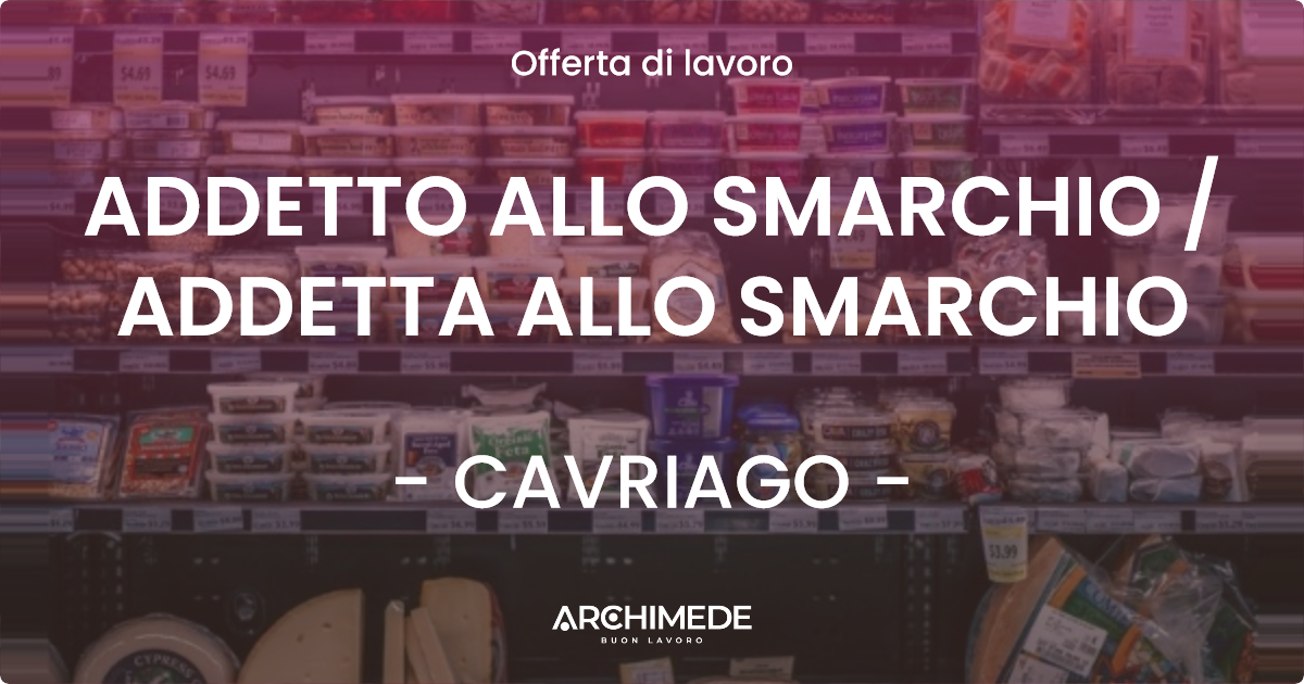 OFFERTA LAVORO - ADDETTO ALLO SMARCHIO  ADDETTA ALLO SMARCHIO - CAVRIAGO