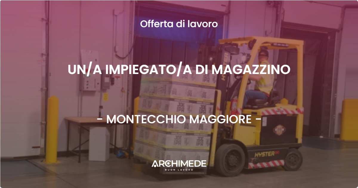 OFFERTA LAVORO - UNA IMPIEGATOA DI MAGAZZINO - MONTECCHIO MAGGIORE