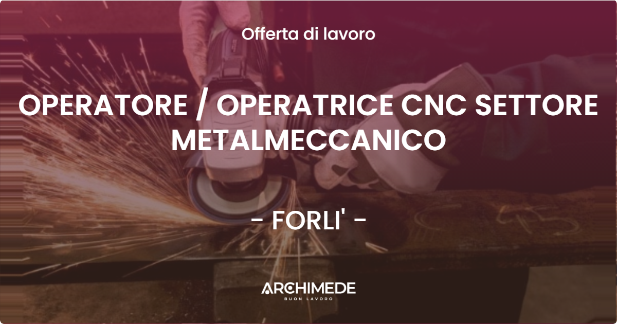 OFFERTA LAVORO - OPERATORE  OPERATRICE CNC SETTORE METALMECCANICO - FORLI'