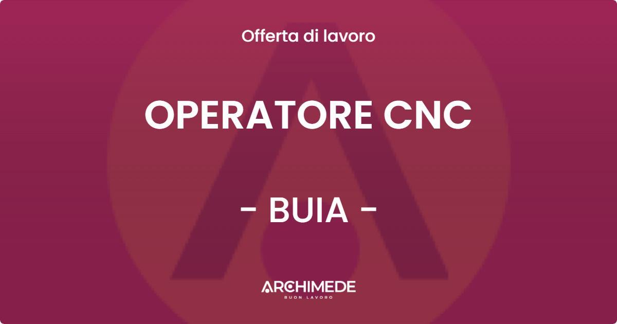 OFFERTA LAVORO - OPERATORE CNC - BUIA