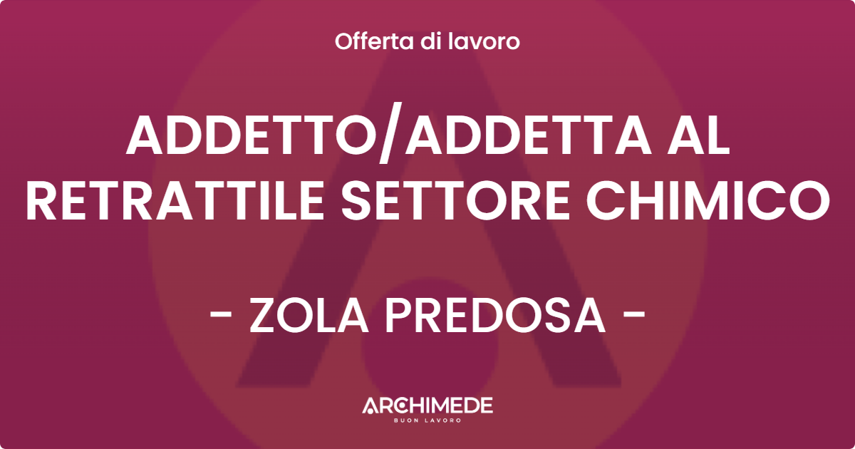 OFFERTA LAVORO - ADDETTOADDETTA AL RETRATTILE SETTORE CHIMICO - ZOLA PREDOSA