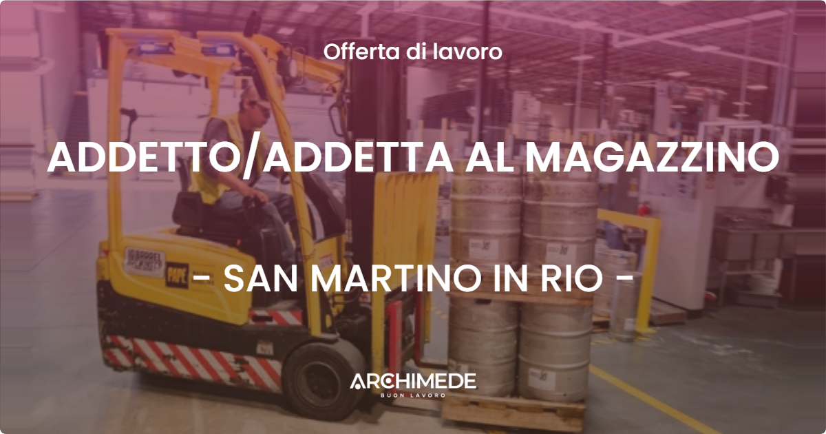 OFFERTA LAVORO - ADDETTOADDETTA AL MAGAZZINO - SAN MARTINO IN RIO