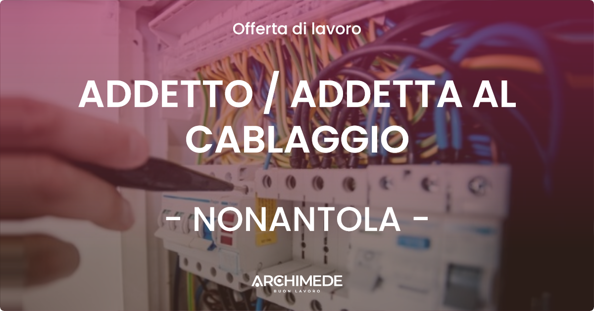 OFFERTA LAVORO - ADDETTO  ADDETTA AL CABLAGGIO - NONANTOLA