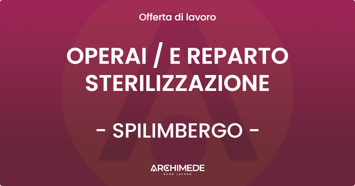 OFFERTA LAVORO - OPERAI  E REPARTO STERILIZZAZIONE - SPILIMBERGO