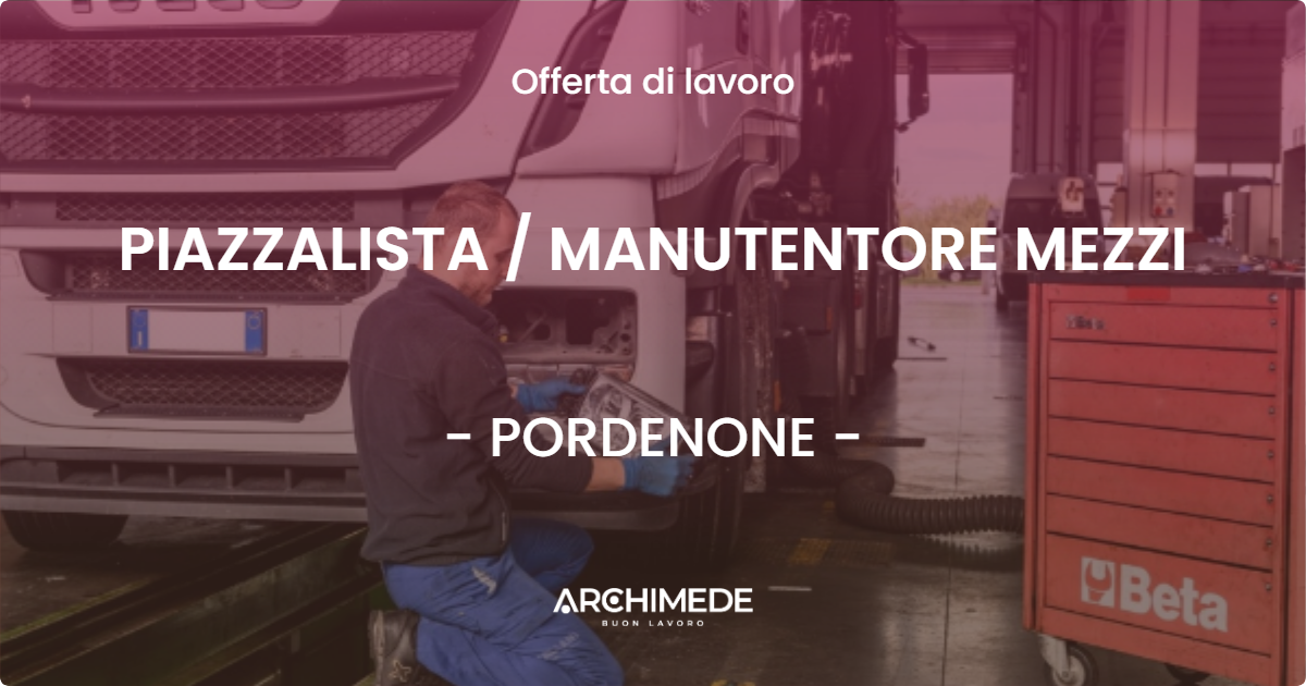 OFFERTA LAVORO - PIAZZALISTA  MANUTENTORE MEZZI - PORDENONE