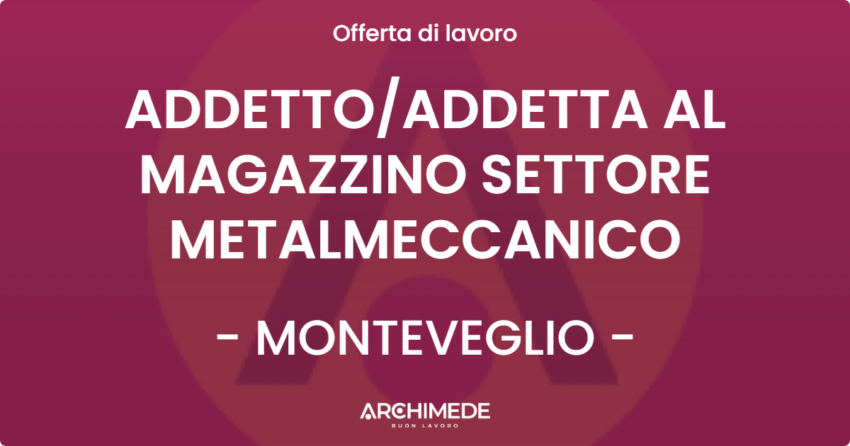 OFFERTA LAVORO - ADDETTOADDETTA AL MAGAZZINO SETTORE METALMECCANICO - MONTEVEGLIO