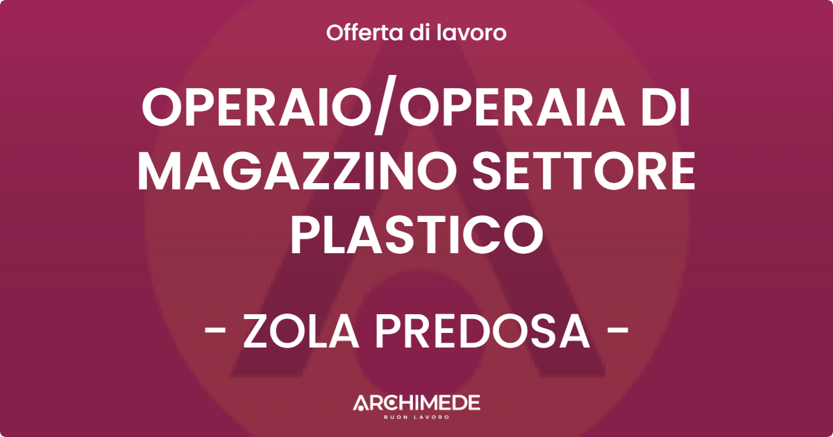 OFFERTA LAVORO - OPERAIO/OPERAIA DI MAGAZZINO SETTORE PLASTICO - ZOLA PREDOSA (BO)