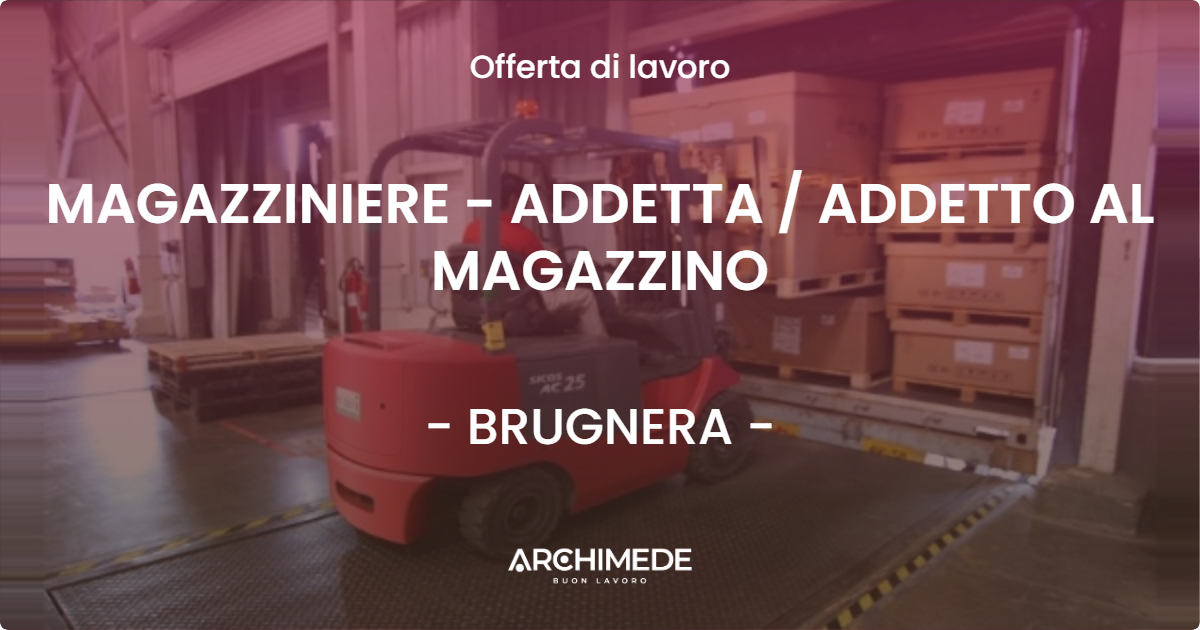 OFFERTA LAVORO - MAGAZZINIERE - ADDETTA  ADDETTO AL MAGAZZINO - BRUGNERA