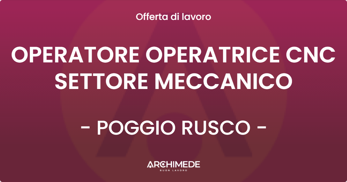 OFFERTA LAVORO - OPERATORE OPERATRICE CNC SETTORE MECCANICO - POGGIO RUSCO (MN)