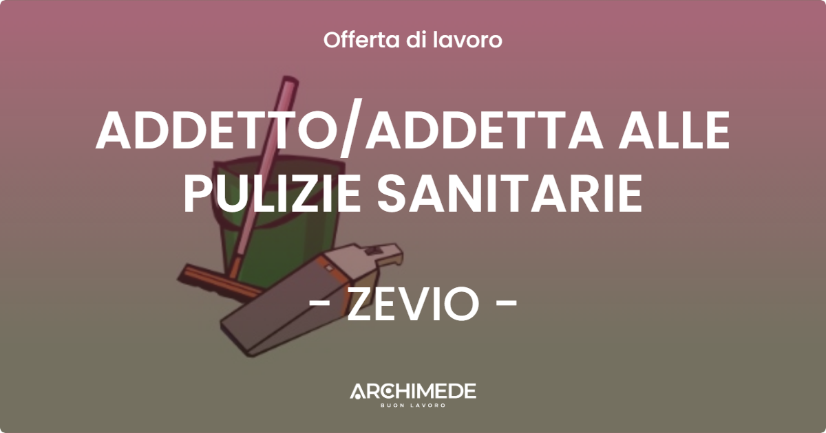 OFFERTA LAVORO - ADDETTOADDETTA ALLE PULIZIE SANITARIE - ZEVIO