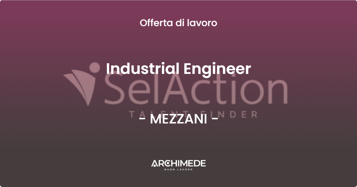 OFFERTA LAVORO - Industrial Engineer - MEZZANI