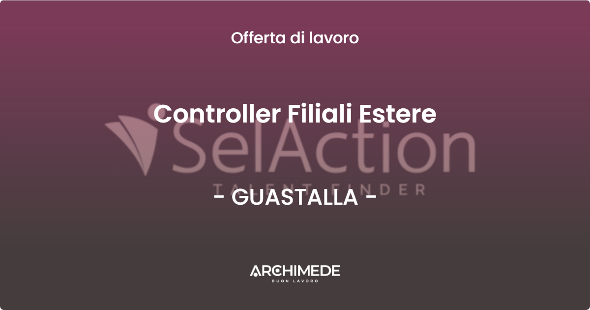 OFFERTA LAVORO - Controller Filiali Estere - GUASTALLA