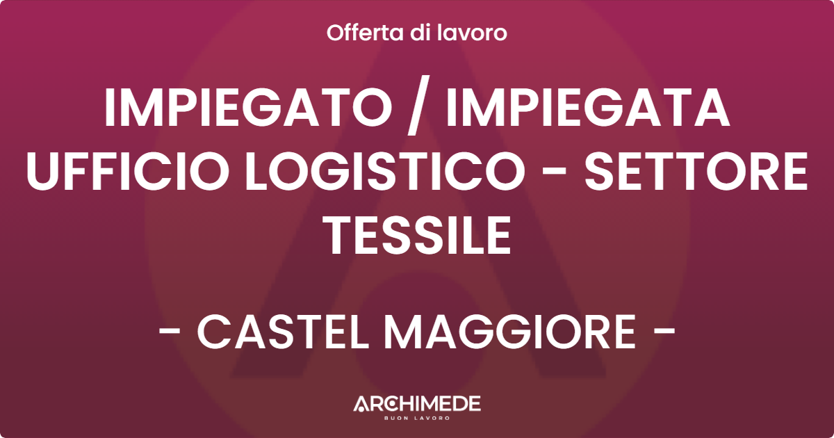 OFFERTA LAVORO - IMPIEGATO  IMPIEGATA UFFICIO LOGISTICO - SETTORE TESSILE - CASTEL MAGGIORE