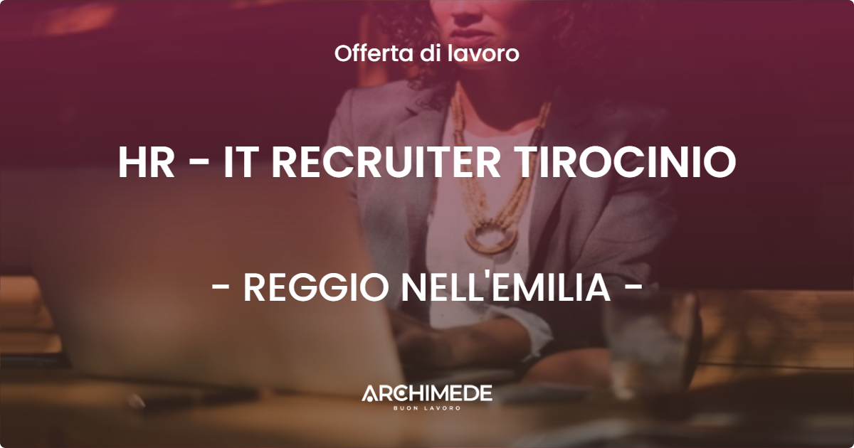 OFFERTA LAVORO - HR - IT RECRUITER TIROCINIO - REGGIO NELL'EMILIA