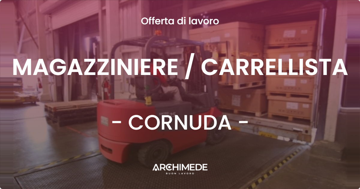 OFFERTA LAVORO - MAGAZZINIERE  CARRELLISTA - CORNUDA