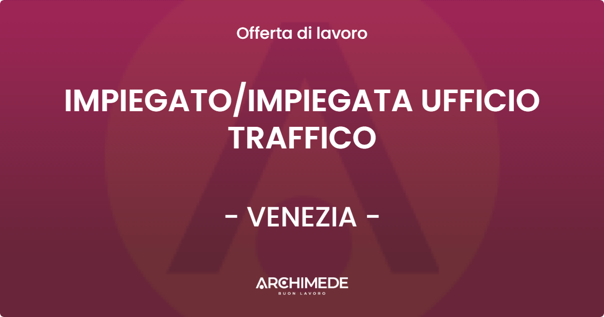 OFFERTA LAVORO - IMPIEGATOIMPIEGATA UFFICIO TRAFFICO - VENEZIA