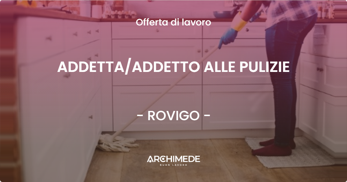 OFFERTA LAVORO - ADDETTAADDETTO ALLE PULIZIE - ROVIGO